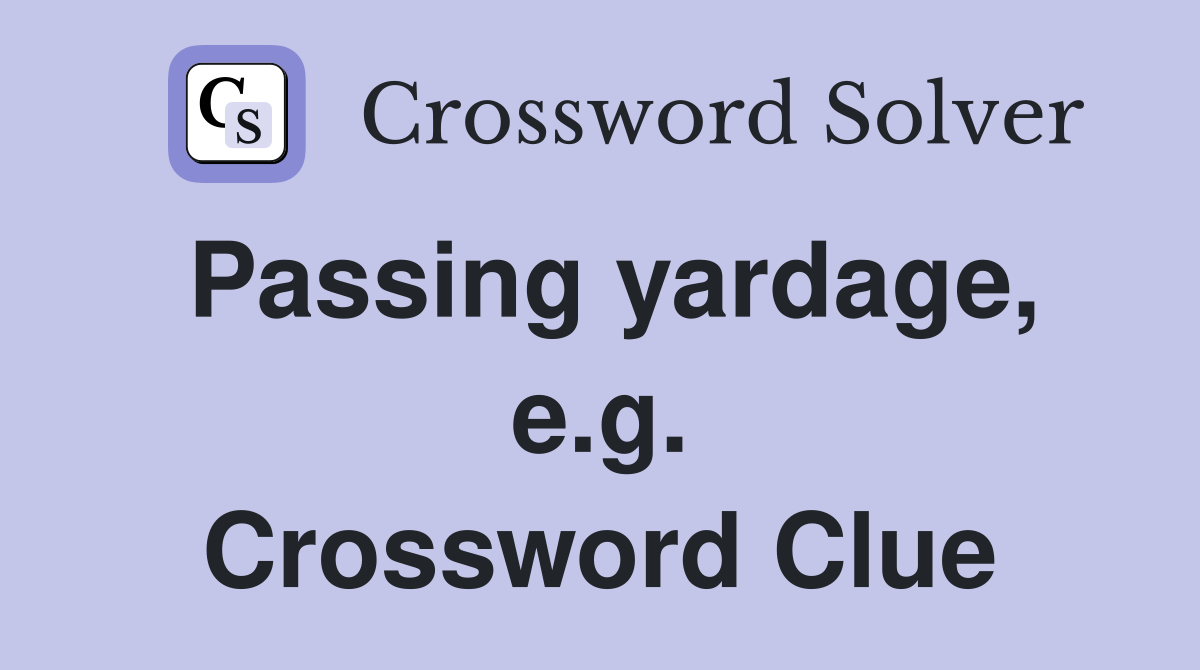 Passing yardage, e.g. Crossword Clue