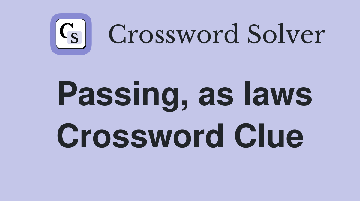 Passing, as laws Crossword Clue