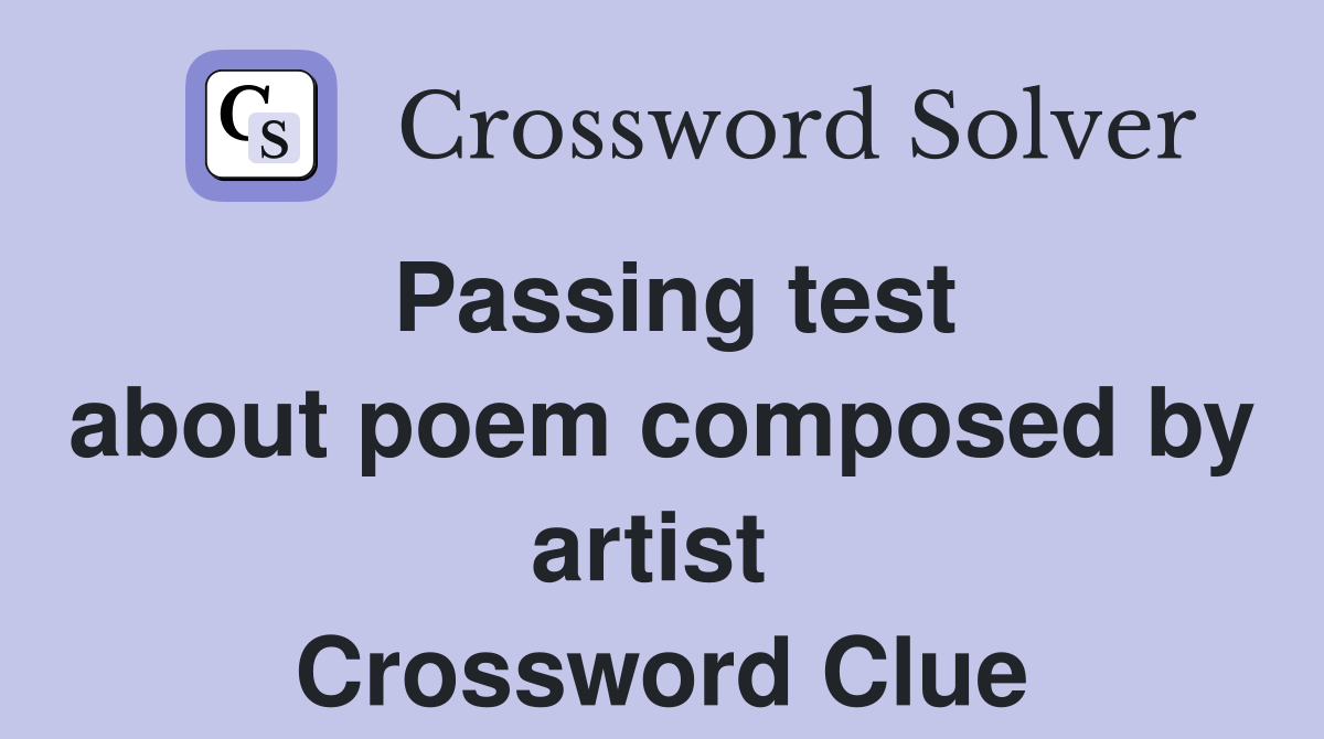 Passing test about poem composed by artist  Crossword Clue