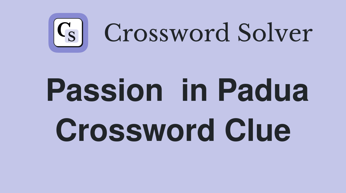 Passion  in Padua Crossword Clue