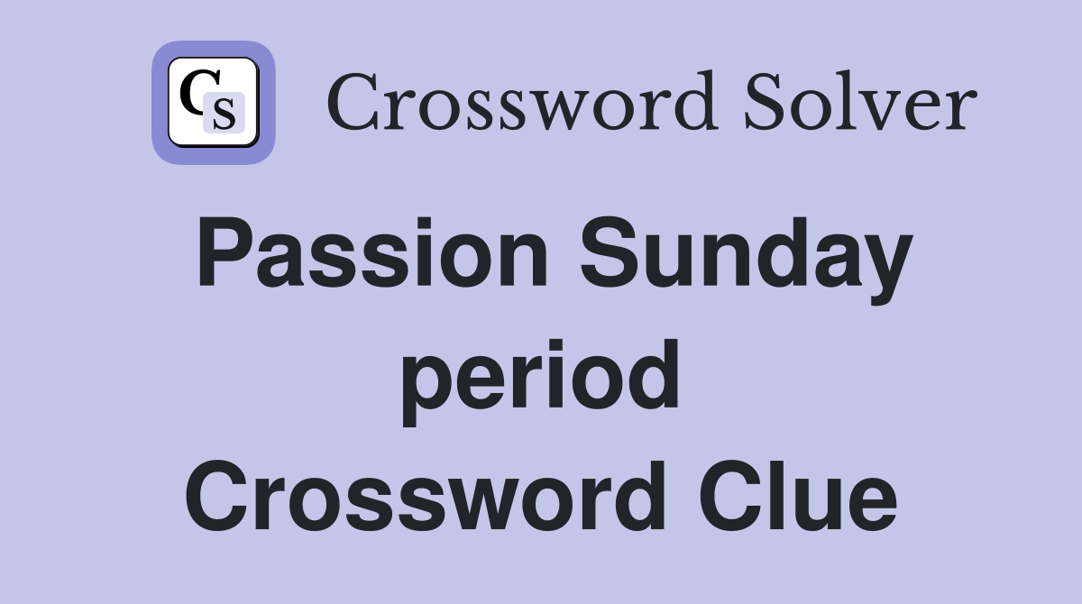 Passion Sunday period Crossword Clue