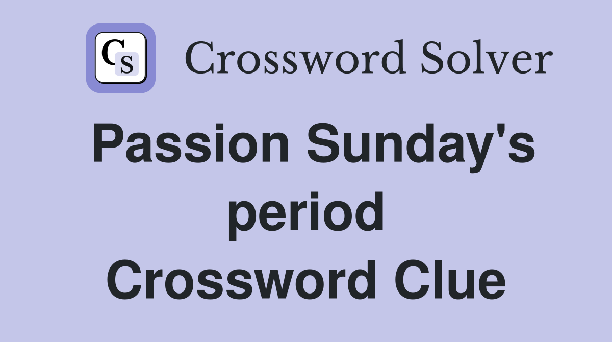 Passion Sunday's period Crossword Clue