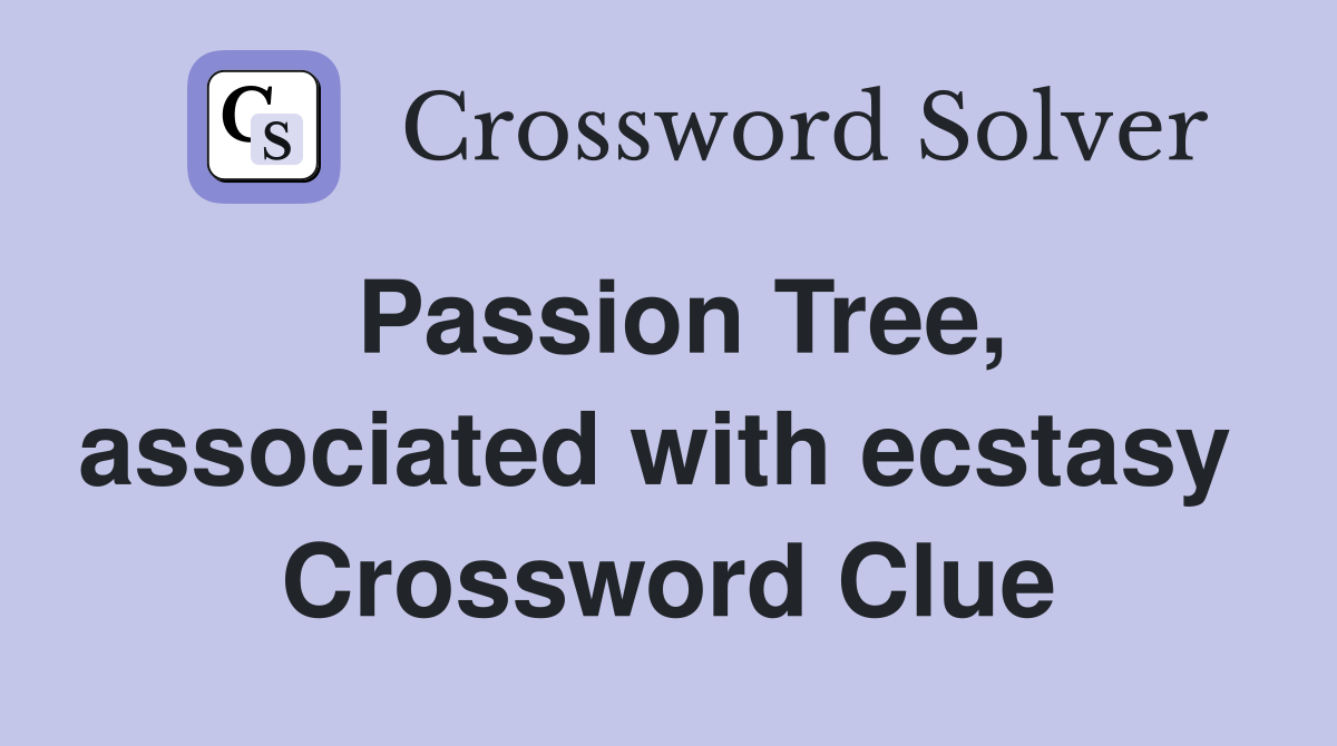 Passion Tree, associated with ecstasy  Crossword Clue