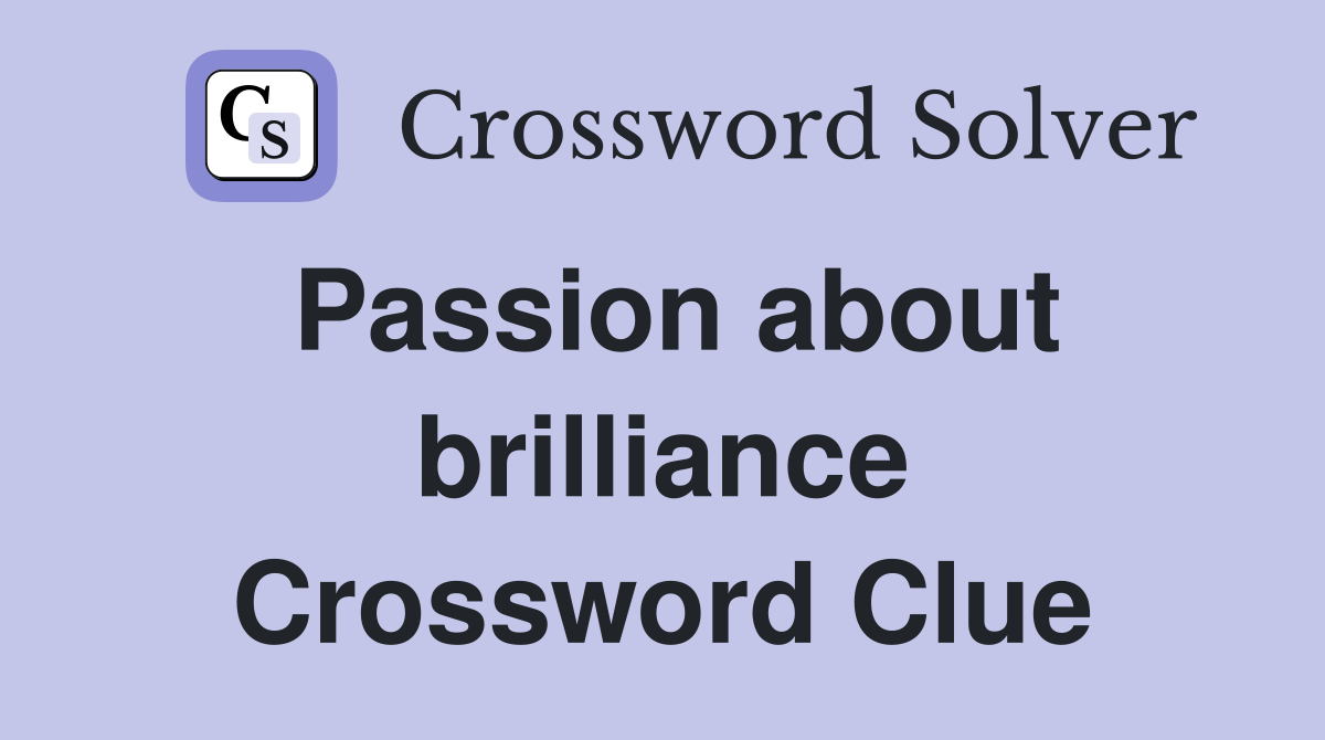 Passion about brilliance Crossword Clue
