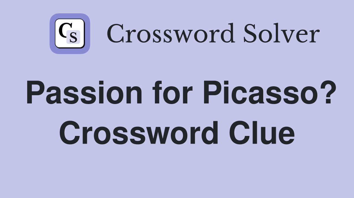 Passion for Picasso? Crossword Clue