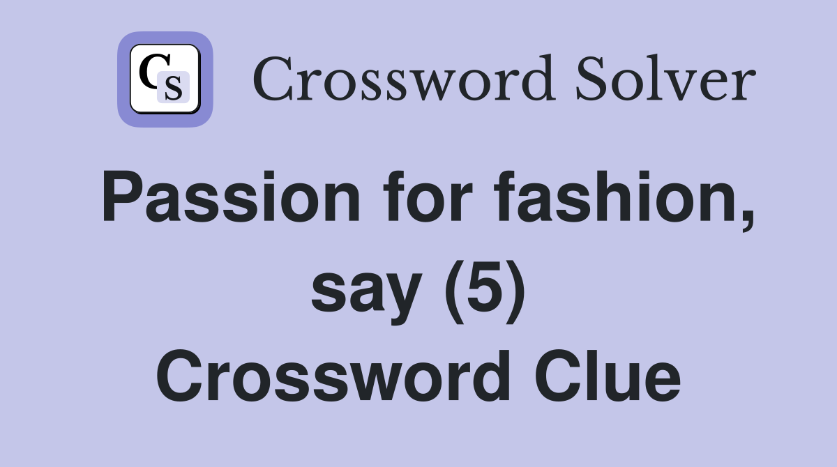 Passion for fashion, say (5) Crossword Clue