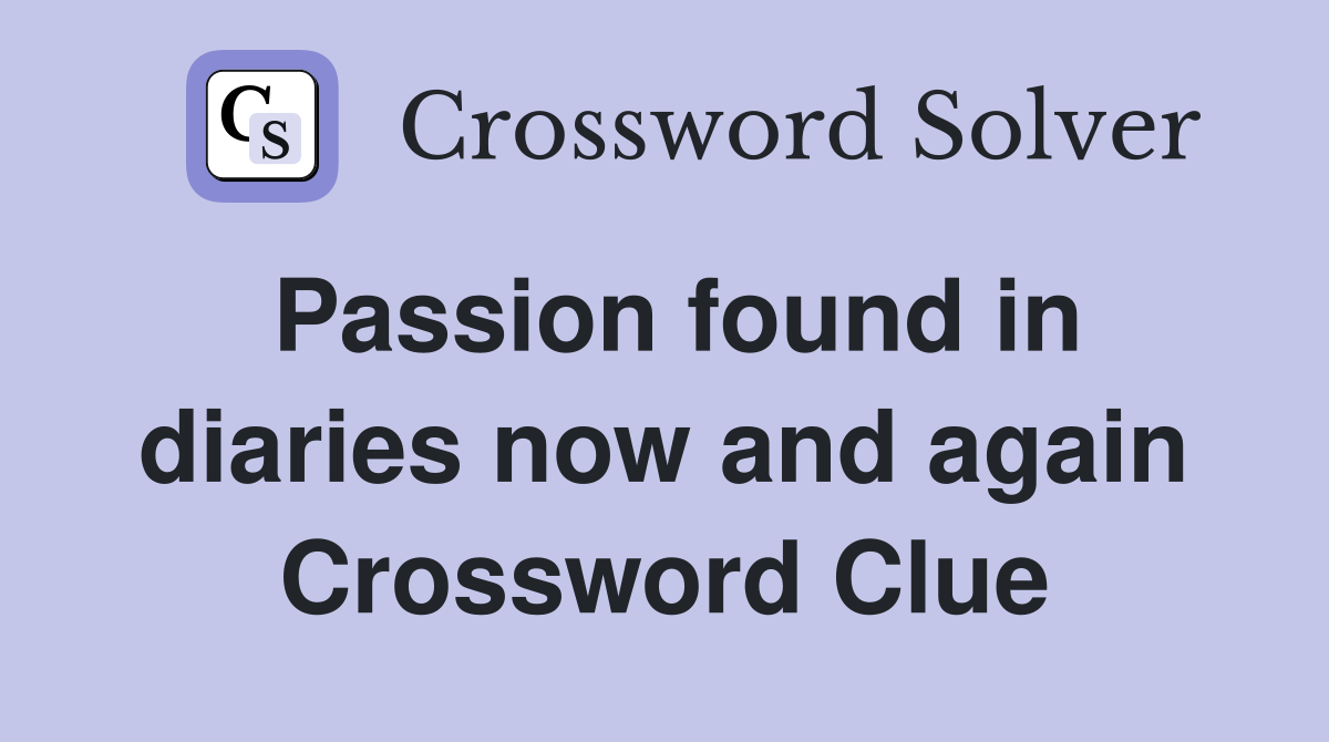 Passion found in diaries now and again Crossword Clue