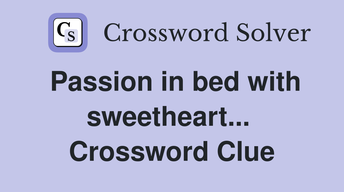 Passion in bed with sweetheart...  Crossword Clue