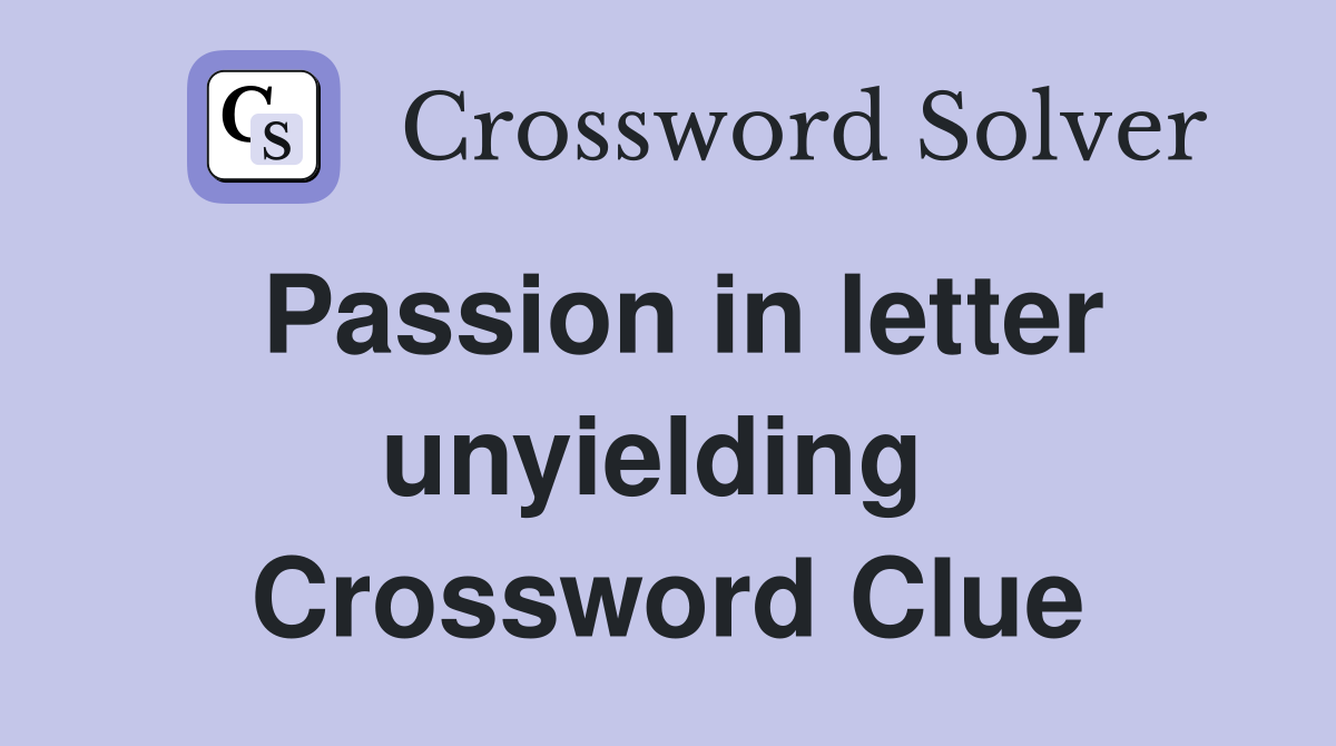 Passion in letter unyielding  Crossword Clue