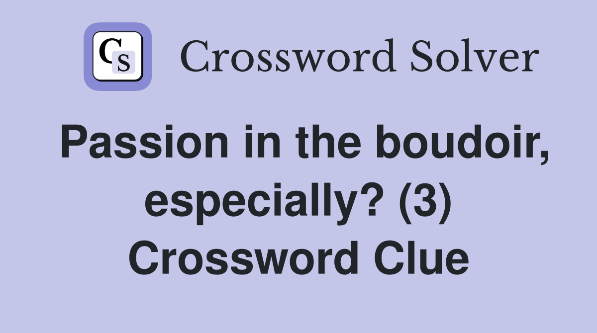 Passion in the boudoir, especially? (3) Crossword Clue