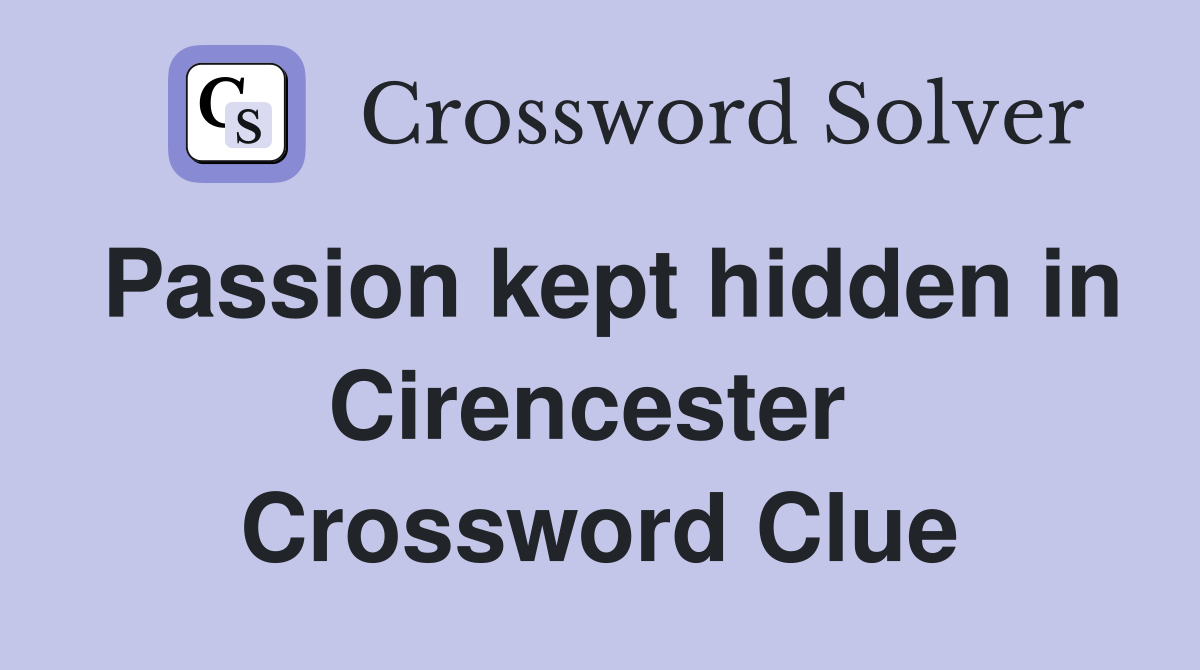 Passion kept hidden in Cirencester  Crossword Clue