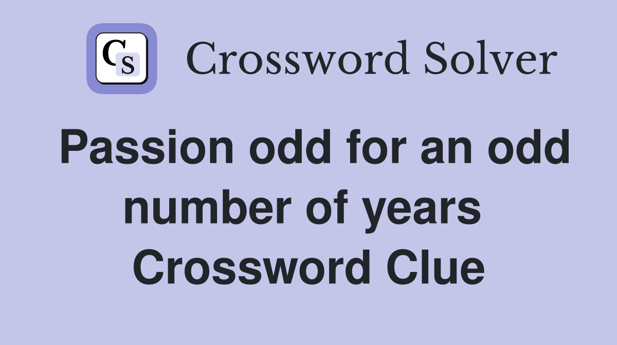 Passion odd for an odd number of years  Crossword Clue