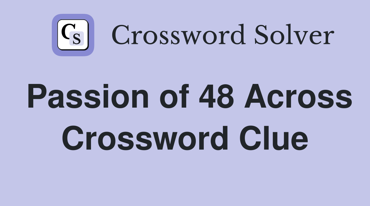 Passion of 48 Across Crossword Clue