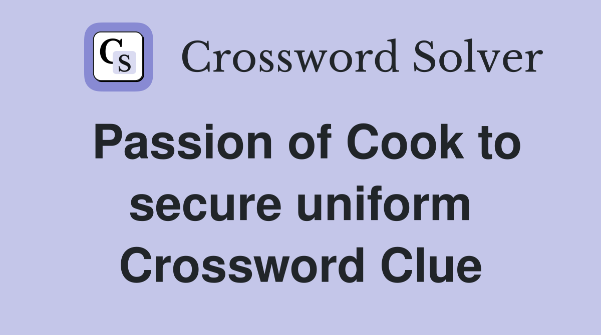 Passion of Cook to secure uniform Crossword Clue