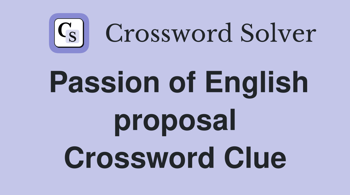 Passion of English proposal Crossword Clue