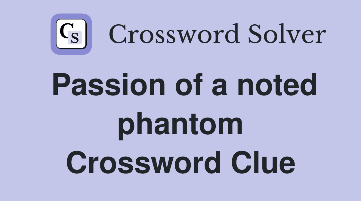 Passion of a noted phantom Crossword Clue