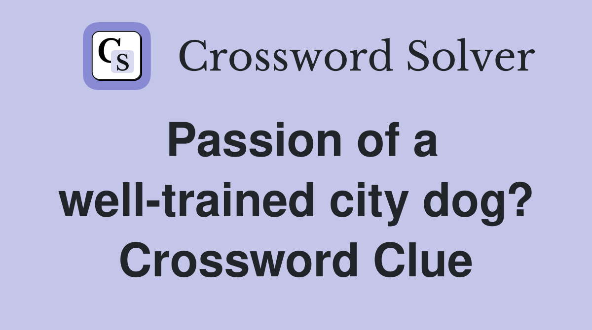 Passion of a well-trained city dog? Crossword Clue