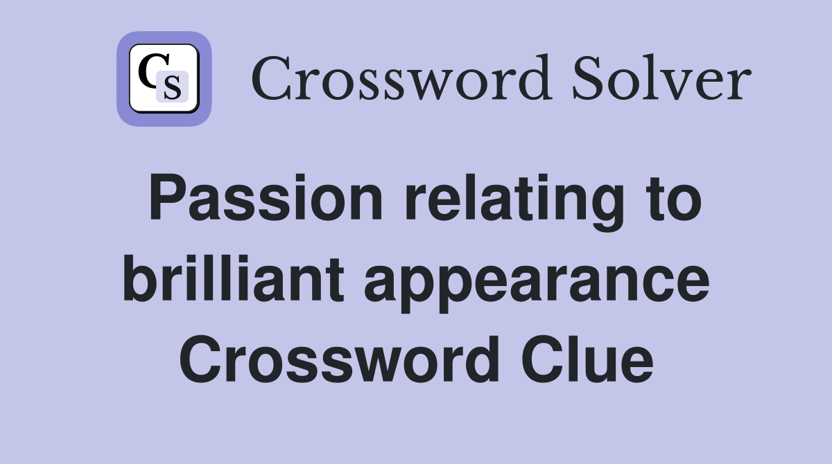 Passion relating to brilliant appearance Crossword Clue