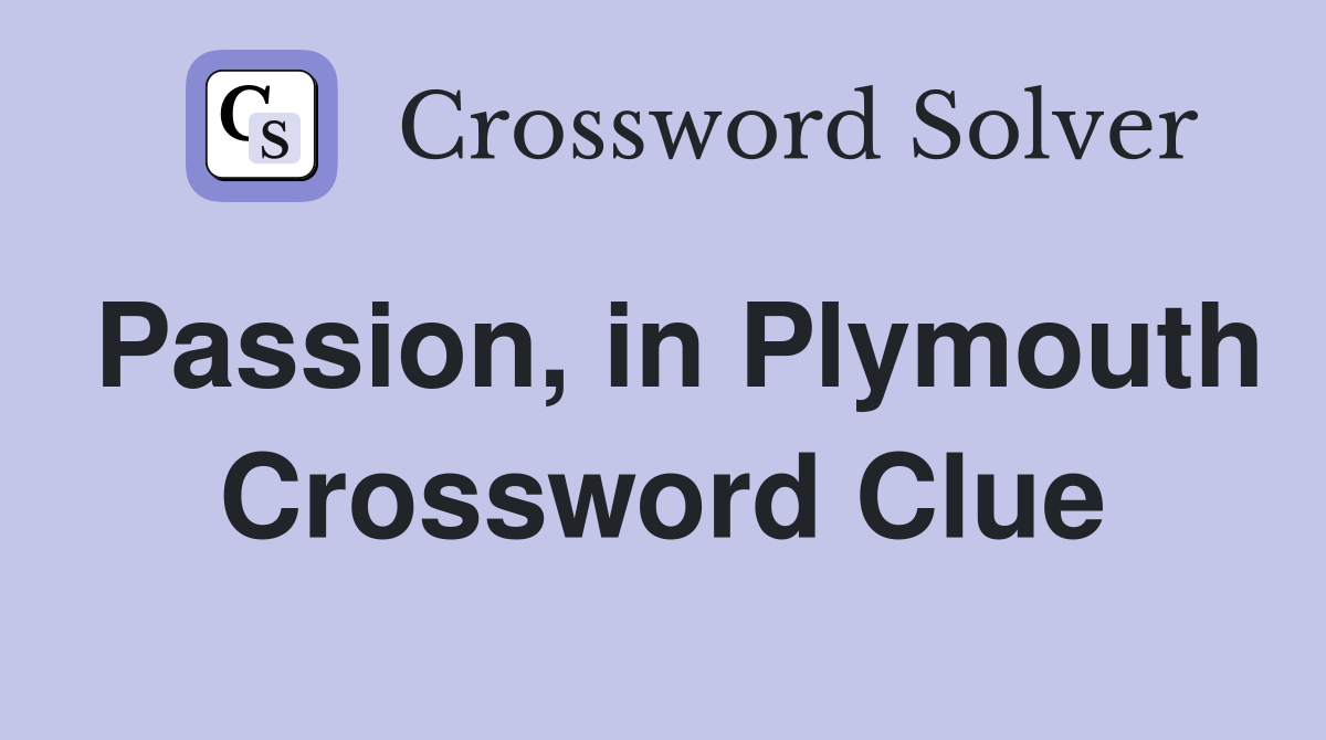 Passion, in Plymouth Crossword Clue