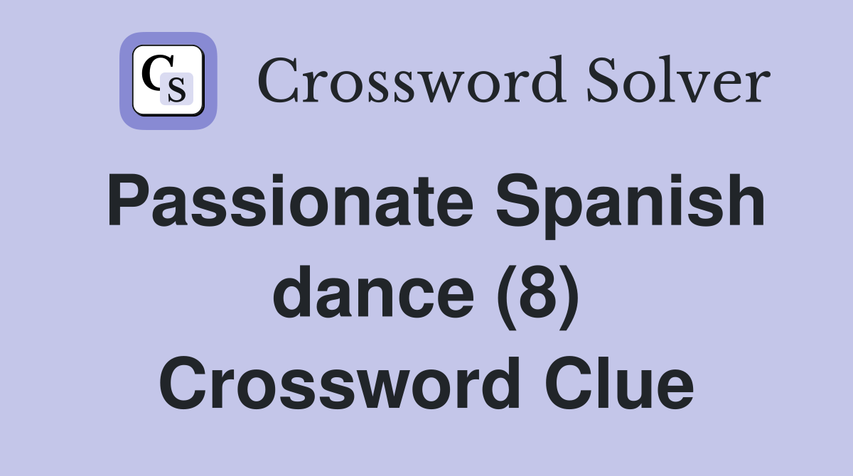 Passionate Spanish dance (8) Crossword Clue