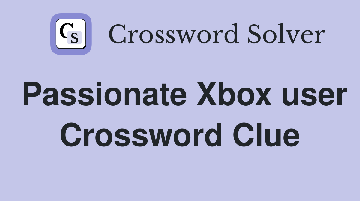 Passionate Xbox user Crossword Clue