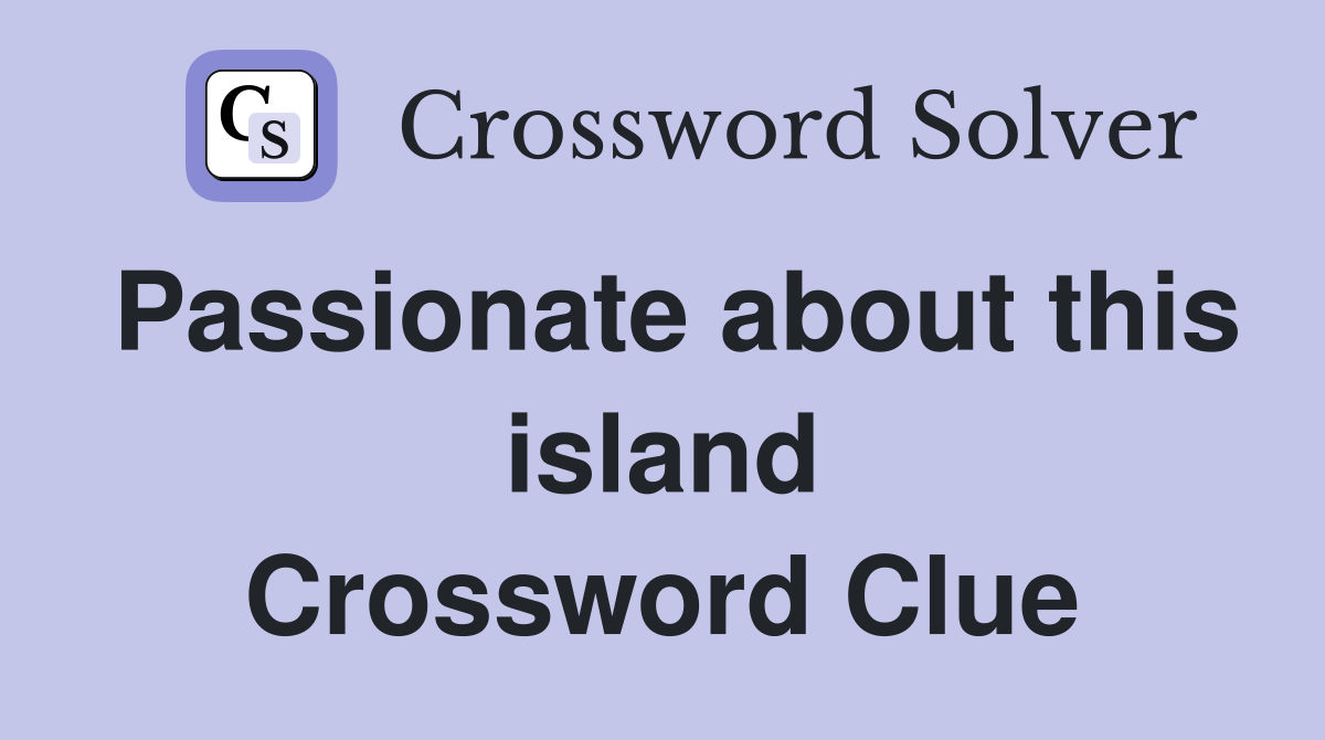 Passionate about this island Crossword Clue