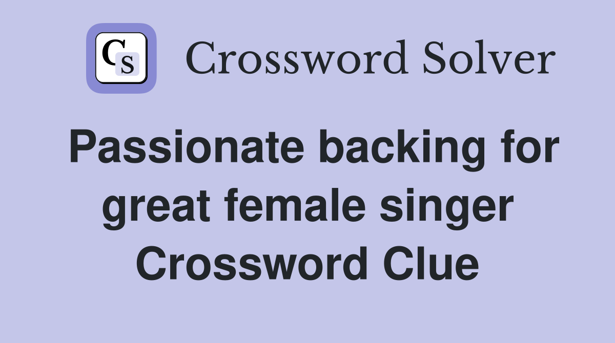 Passionate backing for great female singer Crossword Clue