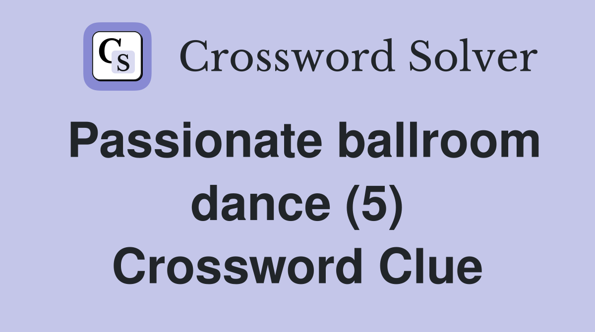 Passionate ballroom dance (5) Crossword Clue