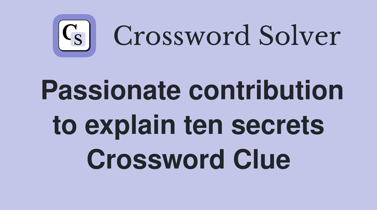 Passionate contribution to explain ten secrets Crossword Clue