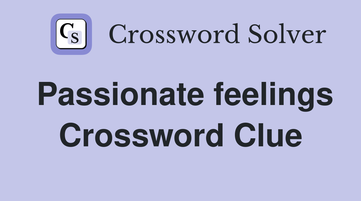 Passionate feelings Crossword Clue