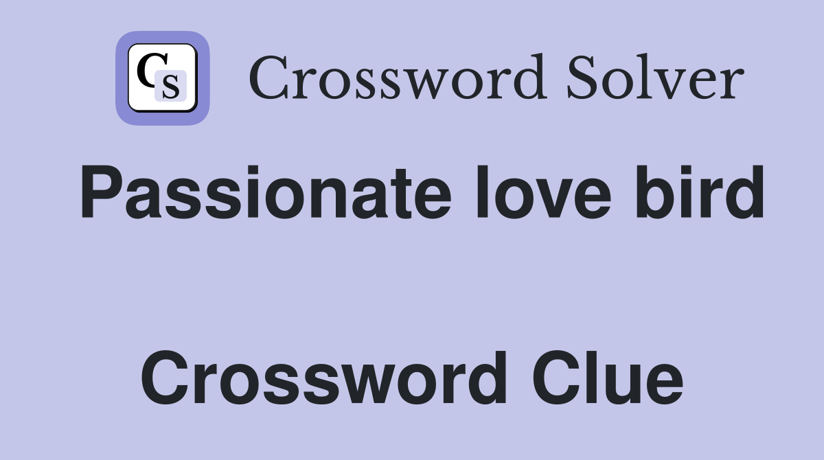 Passionate love bird  Crossword Clue