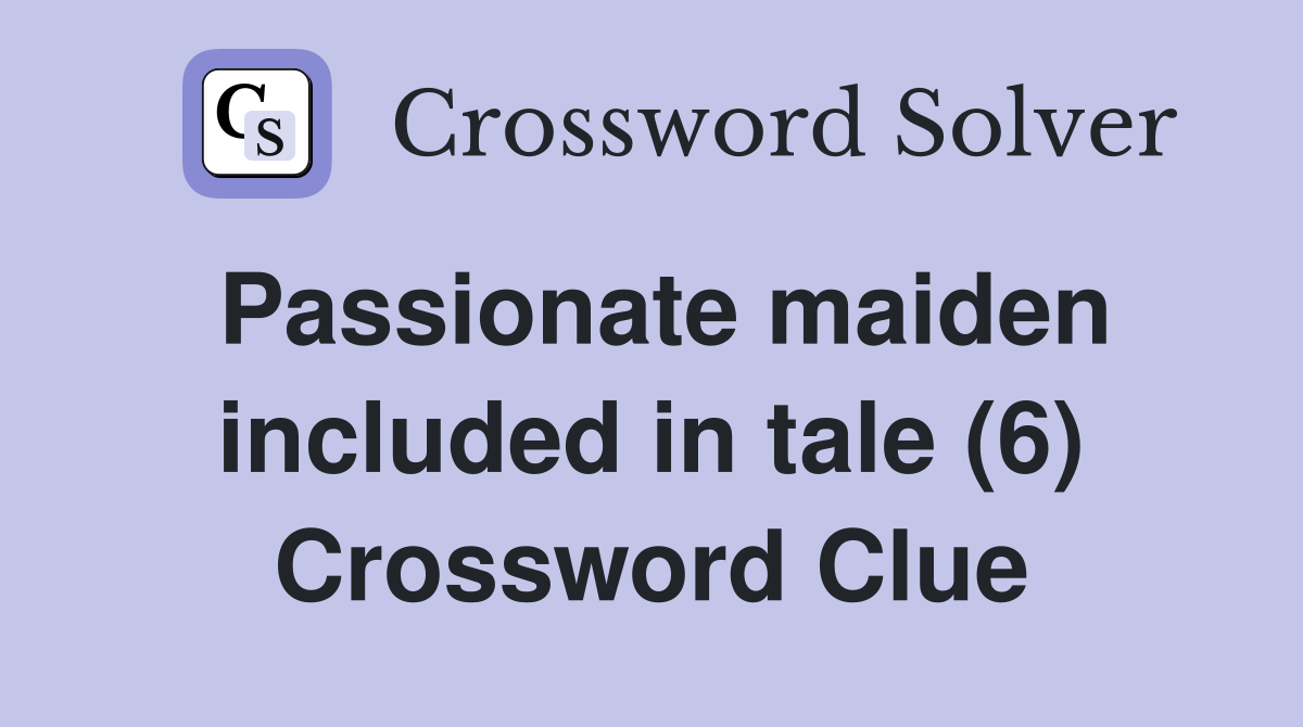 Passionate maiden included in tale (6) Crossword Clue