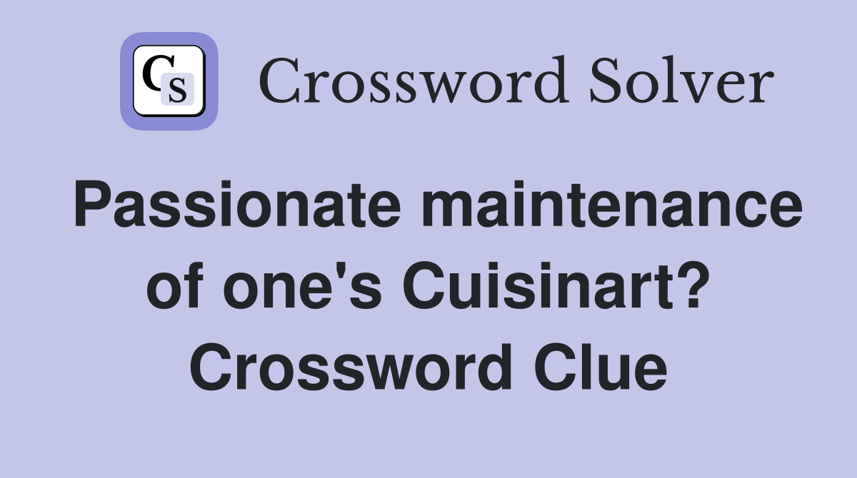 Passionate maintenance of one's Cuisinart? Crossword Clue