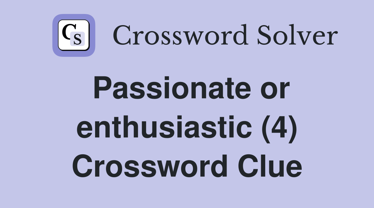 Passionate or enthusiastic (4) Crossword Clue