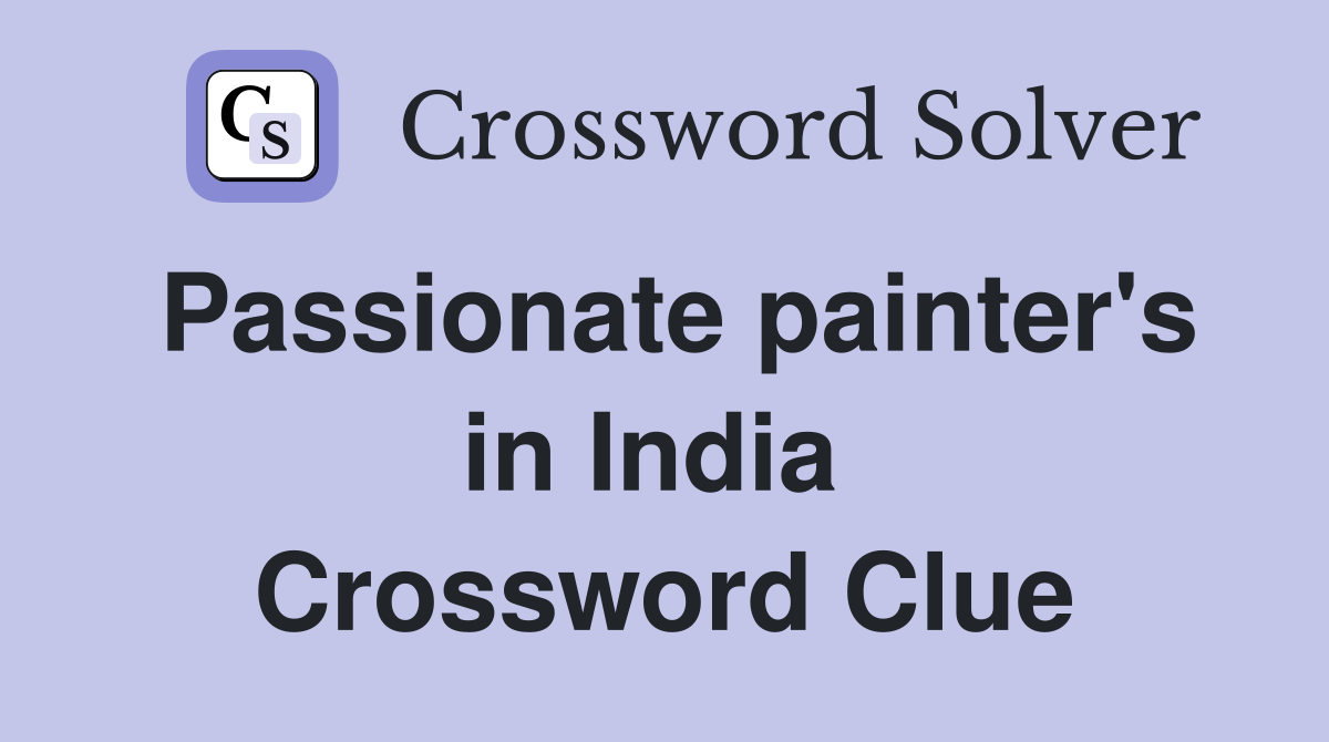 Passionate painter's in India  Crossword Clue