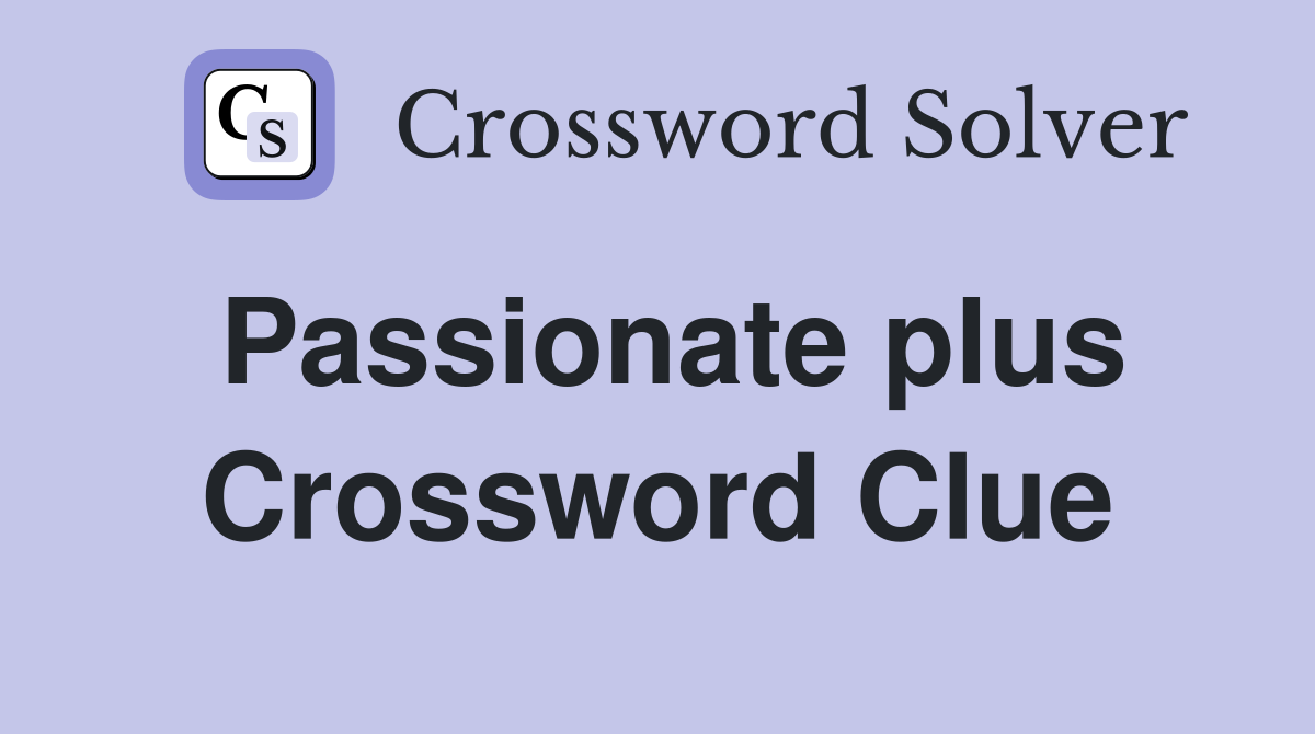 Passionate plus Crossword Clue
