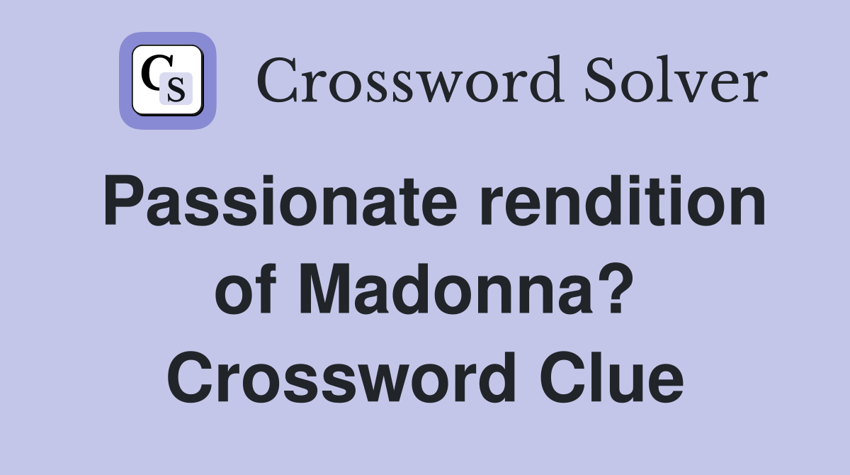 Passionate rendition of Madonna? Crossword Clue
