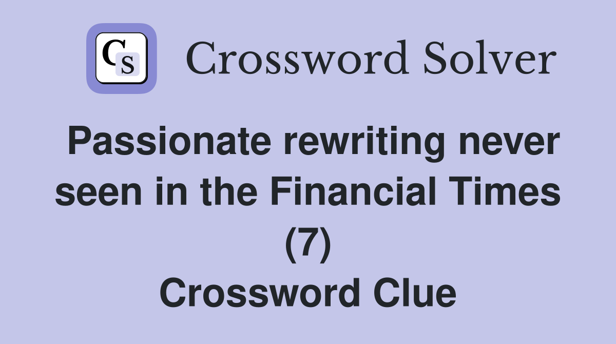 Passionate rewriting never seen in the Financial Times (7) Crossword Clue