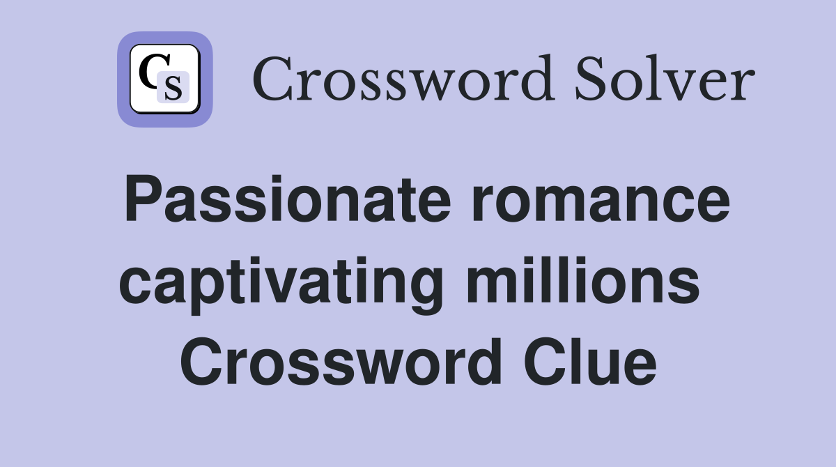 Passionate romance captivating millions  Crossword Clue