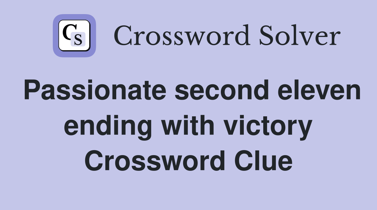 Passionate second eleven ending with victory Crossword Clue