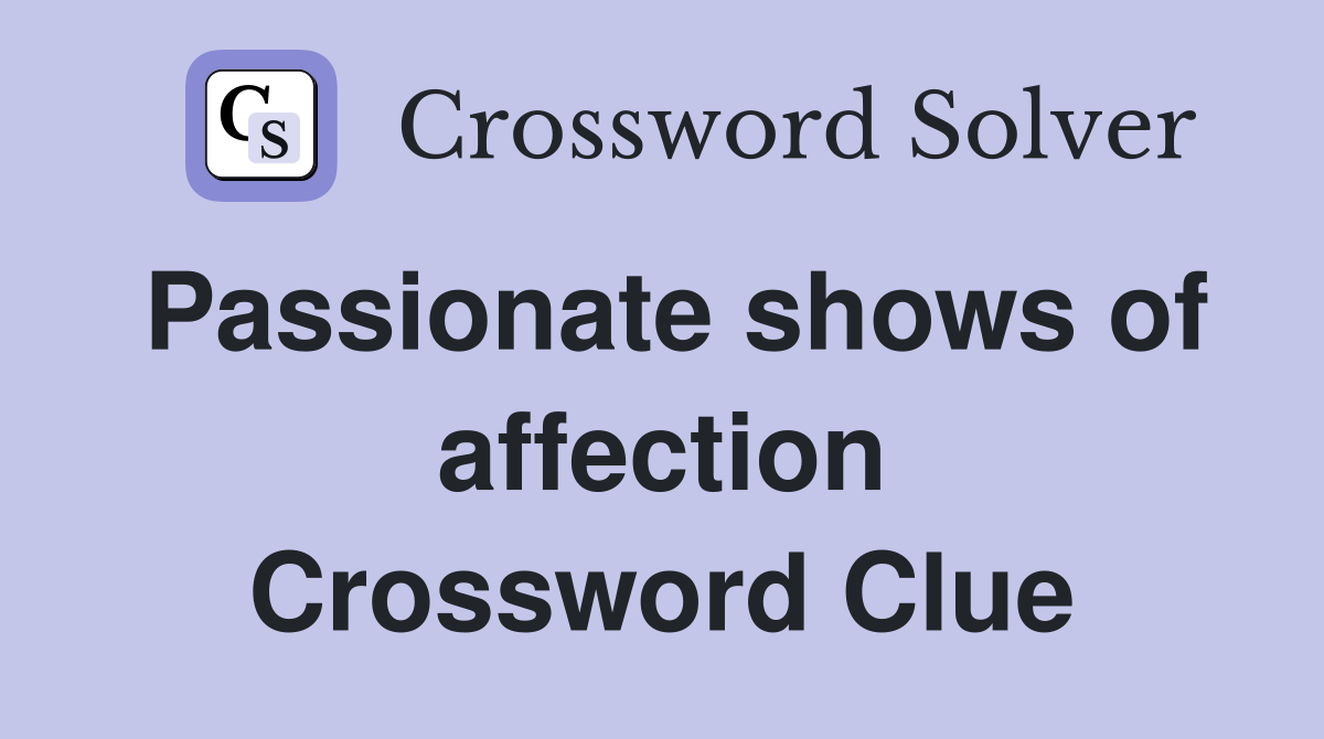 Passionate shows of affection Crossword Clue