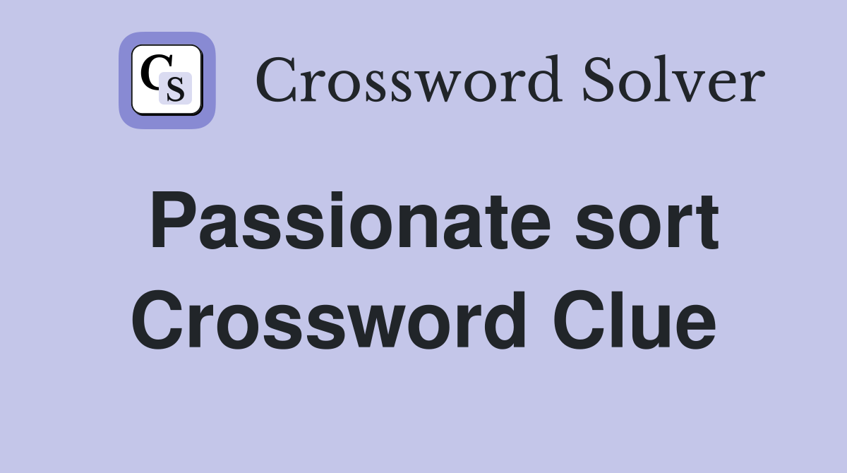 Passionate sort Crossword Clue