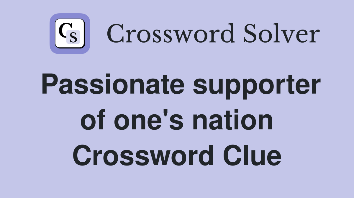 Passionate supporter of one's nation Crossword Clue