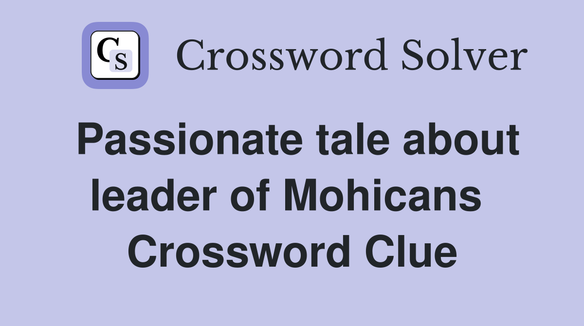 Passionate tale about leader of Mohicans  Crossword Clue