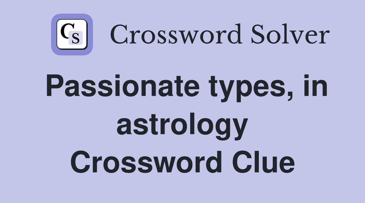 Passionate types, in astrology Crossword Clue