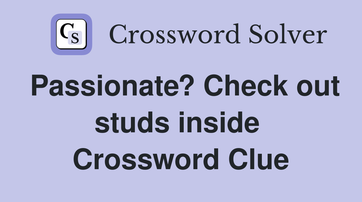 Passionate? Check out studs inside  Crossword Clue