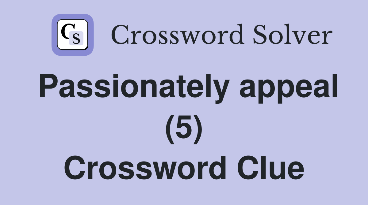 Passionately appeal (5) Crossword Clue