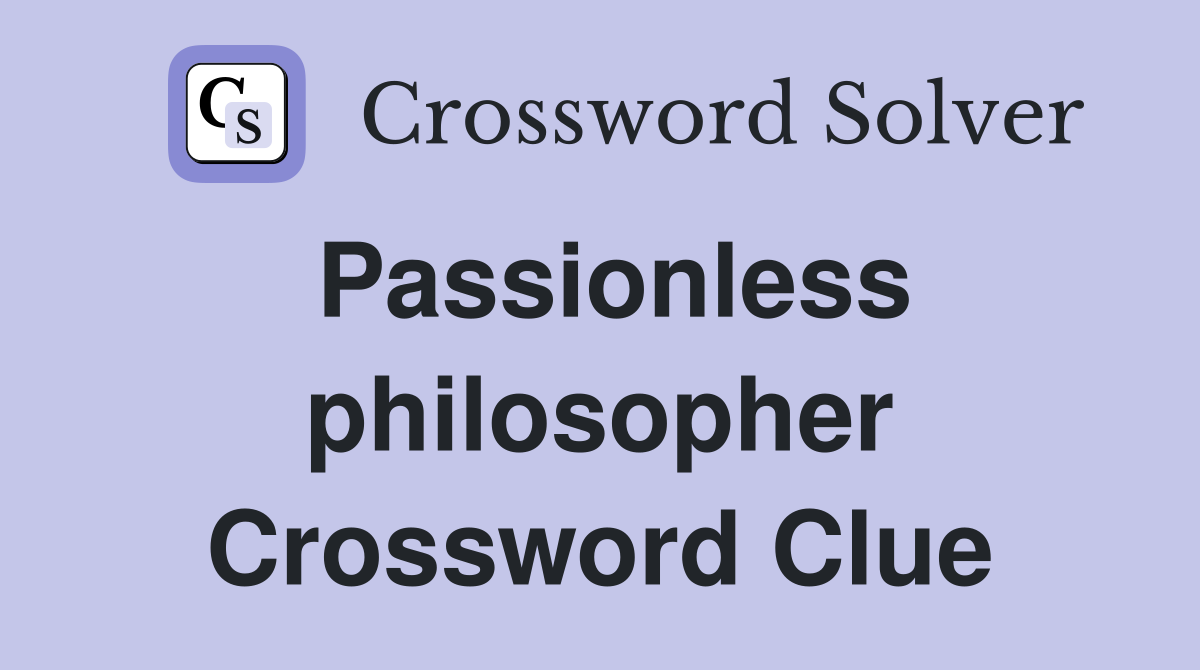 Passionless philosopher Crossword Clue