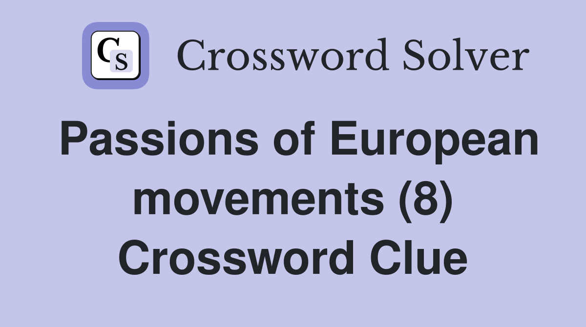 Passions of European movements (8) Crossword Clue