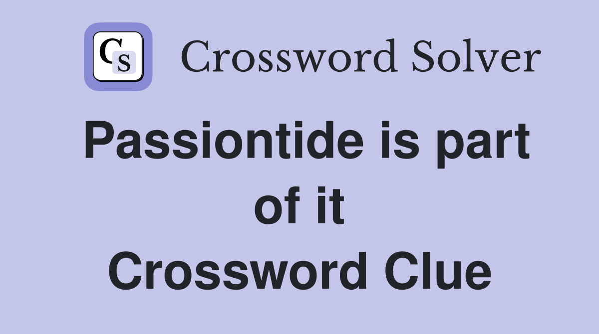 Passiontide is part of it Crossword Clue